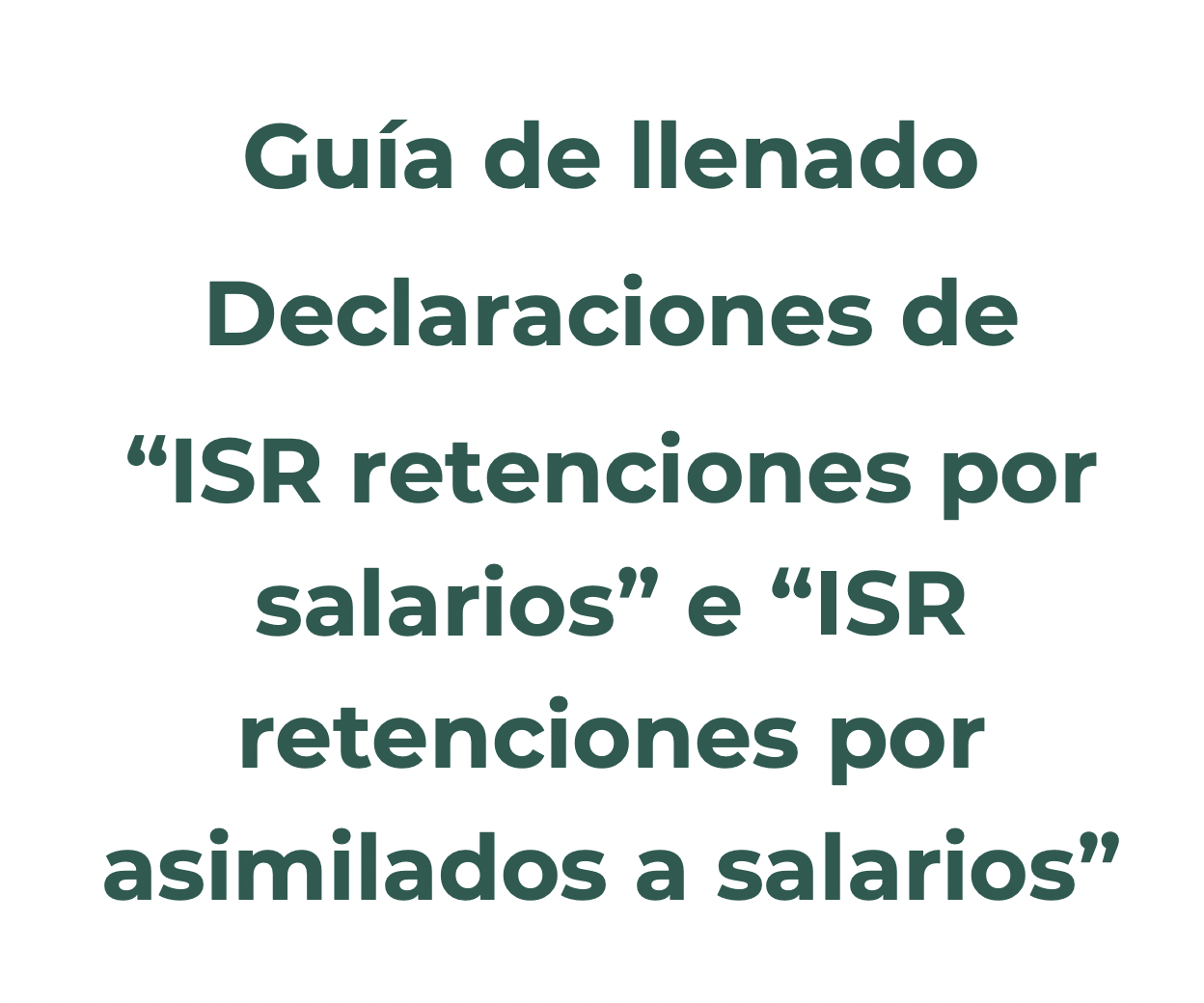 Guía de llenado de las declaraciones de ISR retenciones salarios y